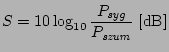 $\displaystyle S = 10 \log_{10} \frac{P_\mathit{syg}}{P_\mathit{szum}} \; \mathrm{[dB]}$