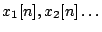 $ x_1[n], x_2[n]\ldots$