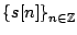 $ \left\{s[n]\right\}_{n\in\mathbb{Z}}$