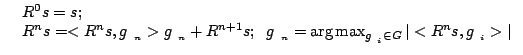 $\displaystyle \left \{ \begin{array}{l} R^0s=s; \\ R^ns=<R^ns,g_{\gamma_n}>g_{\...
... \max_{g_{\gamma_i} \in G } \vert<R^ns, g_{\gamma_i}>\vert \end{array} \right .$