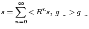 $\displaystyle s=\sum_{n=0}^\infty {<R^n s,\; g_{\gamma_n}> g_{\gamma_n} }$