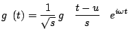 $\displaystyle g_\gamma (t) = \frac {1} {\sqrt{s}} \: g \left ( \frac {t - u} {s} \right ) e^{i \omega t}$
