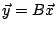 $\displaystyle \vec{y}=B\vec{x}
$