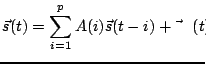 $\displaystyle \vec{s}(t)=\sum_{i=1}^p A(i) \vec{s}(t-i) + \vec{\epsilon}(t) ,$