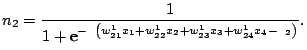 $\displaystyle n_2=\dfrac{1}{1+\text{e}^{-\beta\left(w_{21}^1x_1+w_{22}^1x_2+w_{23}^1x_3+w_{24}^1x_4-\mu_2 \right)}} .
$