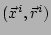 $ (\vec{x}^i, \vec{r}^i)$