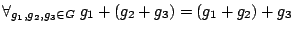 $ \forall_{g_1, g_2, g_3 \in G} \; g_1+(g_2+g_3)=(g_1+g_2)+g_3\;$