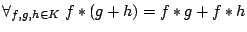 $ \forall_{f,g,h\in K}\;f\ast (g+h)=f\ast g + f\ast h$