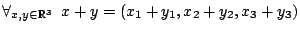 $\displaystyle \forall_{x,y\in \mathbb{R}^3} \;\; x+y=(x_1+y_1, x_2+y_2, x_3+y_3)$