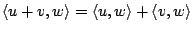 $ \left<u+v, w\right> = \left<u, w\right> + \left<v, w\right>$