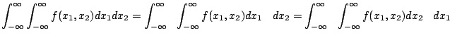 $\displaystyle \int_{-\infty}^{\infty} \int_{-\infty}^{\infty} f(x_1, x_2) dx_1 ...
...\infty}^{\infty} \left( \int_{-\infty}^{\infty} f(x_1, x_2) dx_2 \right) dx_1
$