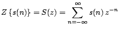 $\displaystyle Z\left\{s(n)\right\} = S(z) =\sum_{n=-\infty}^{\infty} s(n)\, z^{-n}
$