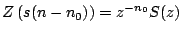 $\displaystyle Z\left(s(n-n_0)\right) = z^{-n_0} S(z)$