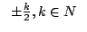 $ \left \{\pm \frac {k}{2}, k \in N \right \}$