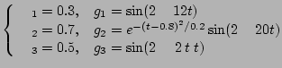 $\displaystyle \left \{ \begin{array}{rl} \alpha_1 = 0.3, & g_1 = \sin(2 \pi 12 ...
...2\pi 20 t)\\ \alpha_3 = 0.5, &g_3 = \sin(2\pi\,2\, t\; t ) \end{array} \right .$
