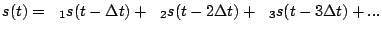 $\displaystyle s(t) = \alpha_1 s(t - \Delta t) + \alpha_2 s(t -2\Delta t) + \alpha_3 s(t - 3 \Delta t) + ...$