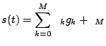 $\displaystyle s(t) = \sum_{k=0}^{M} \alpha_k g_k + \epsilon_M$