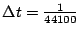 $ \Delta t = \frac{1}{44 100}$