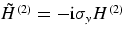 $\otilde{H}^{(2)} 
= -\mathrm{i} \sigma_y H^{(2)}$