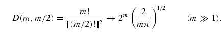\begin{equation}
D(m,m/2) = \frac{m!}{[(m/2)!]^2} \to
2^m\left(\frac{2}{m\pi}\right)^{\!1/2}\tqs (m\gg 
1).
\end{equation}