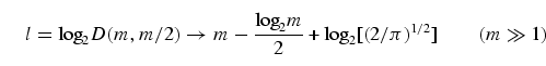 \begin{equation}
l = {\rm log}_2 D(m,m/2) \to m - \frac{{\rm log}_2 m}{2}
+{\rm log}_2[(2/\pi)^{1/2}]\tqs (m\gg 
1)
\end{equation}