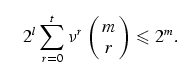 \begin{equation}
2^l \sum_{r=0}^{t} \nu^r
\left(\matrix{m\cr
r}\right) \leq 2^m.
\end{equation}