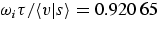 $\omega_i
\tau/\langle v\vert s\rangle = 0.920~65$