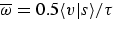 $\ovrline{\omega}=0.5\langle v\vert s\rangle/\tau$