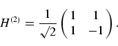 \begin{displaymath}
H^{(2)} = \frac{1}{\surd 2}
\left(\matrix{1 & 1\cr
1 & -1}\right).
\end{displaymath}