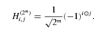 \begin{equation}
H^{(2^m)}_{i,j} = \frac{1}{\surd 2^m} (-1)^{i \odot 
j}.
\end{equation}
