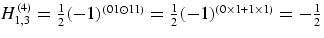 $H^{(4)}_{1,3}
= \frac12 (-1)^{( 01 \odot 11 )} = \frac12( -1) ^ {( 0\times 1 + 1 \times 1 
)}
= - \frac12$