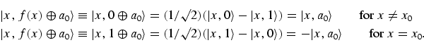 \begin{equation}
\eqalign{
\fl\vert x,f(x) \oplus a_0 \rangle \equiv \vert x, 0 ...
...\vert x,0\rangle) = - \vert x,a_0\rangle\tqs \mbox{for } x =x_0.
}
\end{equation}