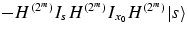 $-H^{(2^m)}I_s
H^{(2^m)}I_{x_0}H^{(2^m)}\vert s\rangle$