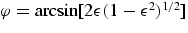 $\varphi = {\rm 
arcsin}[2\epsilon(1-\epsilon^2)^{1/2}]$