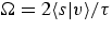 $\Omega = 2 
\langle s \vert v \rangle / \tau$