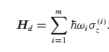 \begin{equation}
{\bi H}_d = \sum_{i=1}^m \hbar \omega_i 
\sigma_z^{(i)}.
\end{equation}