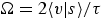 $\Omega =
2\langle v\vert s\rangle /\tau$