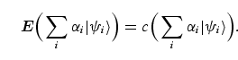 \begin{equation}
{\bi E} \bigg(\sum_i \alpha_i \vert \psi_i \rangle\bigg)
= c \bigg(\sum_i \alpha_i \vert \psi_i 
\rangle\bigg).
\end{equation}