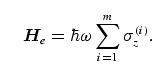 \begin{equation}
{\bi H}_e = \hbar \omega \sum_{i=1}^m 
\sigma_z^{(i)}.
\end{equation}