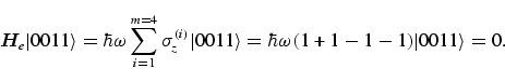 \begin{displaymath}
{\bi H}_e \vert011\rangle
= \hbar \omega \sum_{i=1}^{m=4} \s...
...1\rangle
= \hbar \omega (1 + 1 - 1 - 1 ) \vert 0011\rangle = 
0.
\end{displaymath}