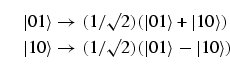 \begin{equation}
\eqalign{
\vert1\rangle \to (1/\surd{2}) (\vert1\rangle + \vert...
...vert 10\rangle \to (1/\surd{2}) (\vert1\rangle - \vert 
10\rangle)}
\end{equation}