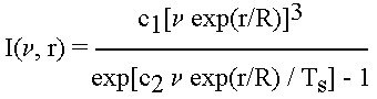 I(nu, r) = (c_1[nu exp(r/R)]^3)/(exp[c_2 nu exp(r/R) / Ts] - 1)